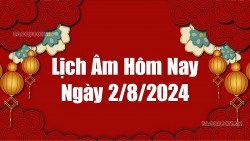 Lịch âm hôm nay 2024: Xem lịch âm 2/8/2024, Lịch vạn niên ngày 2 tháng 8 năm 2024